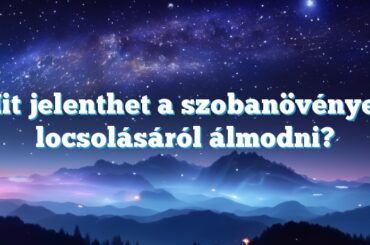 Mit jelenthet a szobanövények locsolásáról álmodni?