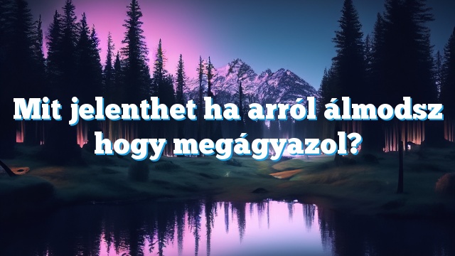 Mit jelenthet ha arról álmodsz hogy megágyazol?