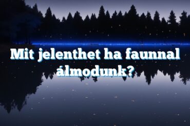 Mit jelenthet ha faunnal álmodunk?