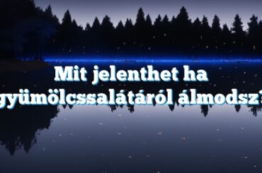 Mit jelenthet ha gyümölcssalátáról álmodsz?