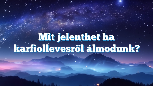 Mit jelenthet ha karfiollevesről álmodunk?