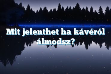 Mit jelenthet ha kávéról álmodsz?