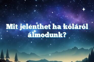 Mit jelenthet ha kóláról álmodunk?