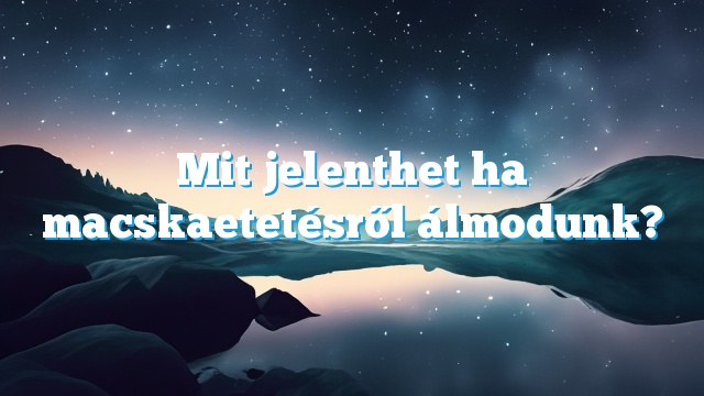 Mit jelenthet ha macskaetetésről álmodunk?