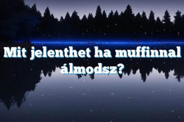 Mit jelenthet ha muffinnal álmodsz?