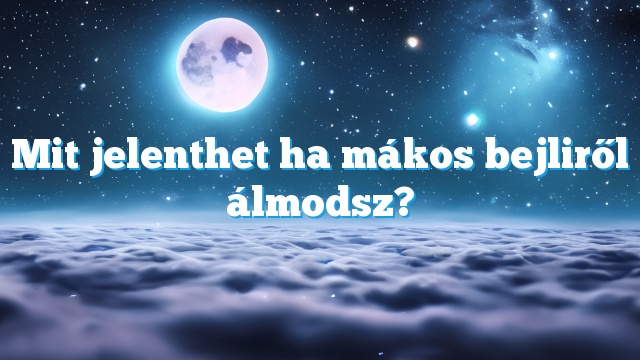 Mit jelenthet ha mákos bejliről álmodsz?