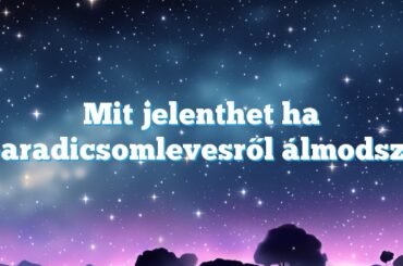 Mit jelenthet ha paradicsomlevesről álmodsz?