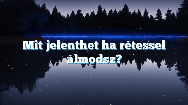 Mit jelenthet ha rétessel álmodsz?