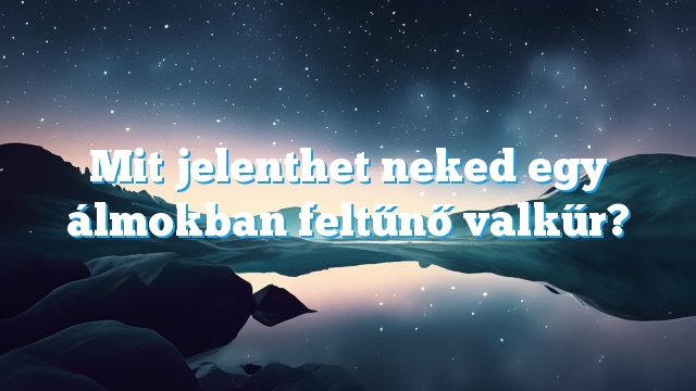 Mit jelenthet neked egy álmokban feltűnő valkűr?