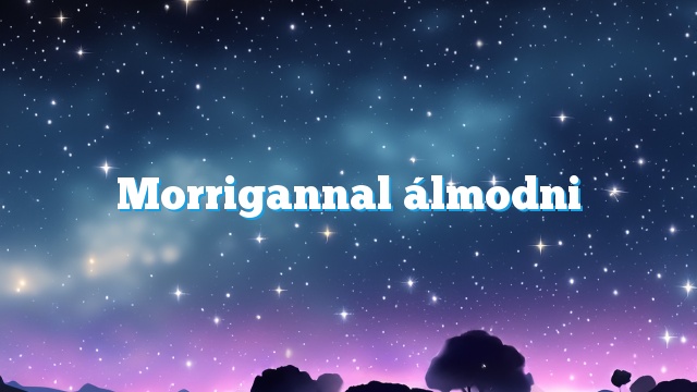 Morrigannal álmodni