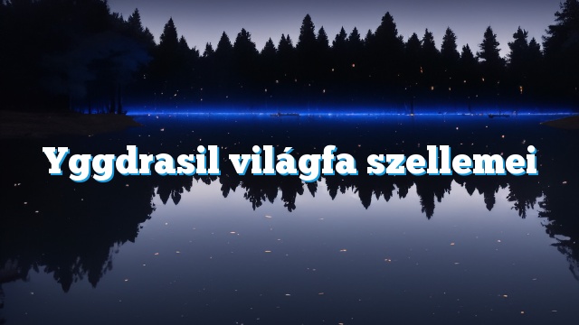 Yggdrasil világfa szellemei